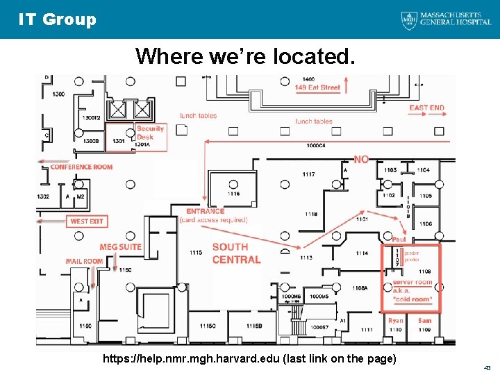 IT Group Where we’re located. https: //help. nmr. mgh. harvard. edu (last link on