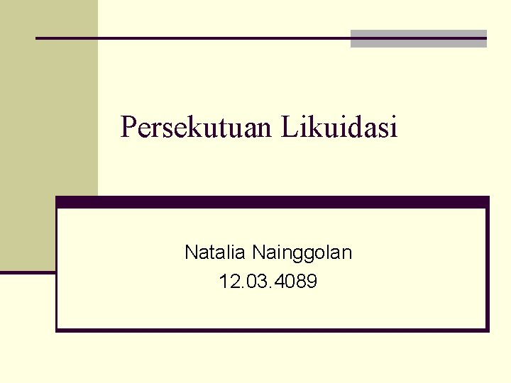 Persekutuan Likuidasi Natalia Nainggolan 12. 03. 4089 