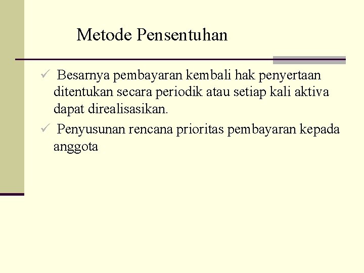 Metode Pensentuhan ü Besarnya pembayaran kembali hak penyertaan ditentukan secara periodik atau setiap kali