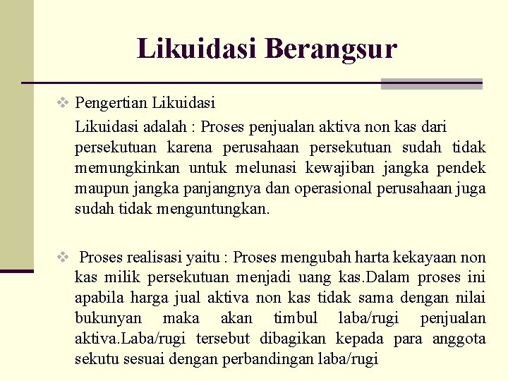 Likuidasi Berangsur v Pengertian Likuidasi adalah : Proses penjualan aktiva non kas dari persekutuan