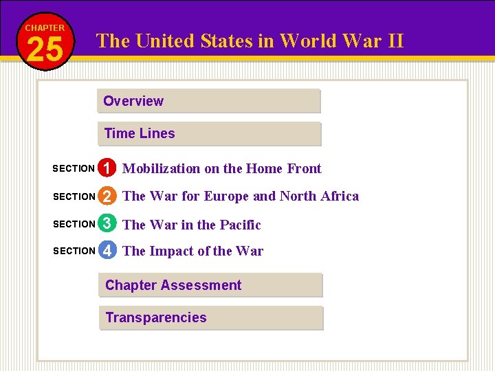 CHAPTER 25 The United States in World War II Overview Time Lines SECTION 1
