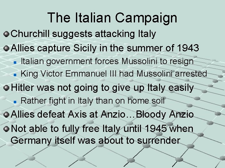 The Italian Campaign Churchill suggests attacking Italy Allies capture Sicily in the summer of