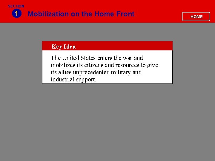 SECTION 1 Mobilization on the Home Front Key Idea The United States enters the