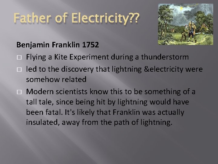 Father of Electricity? ? Benjamin Franklin 1752 � Flying a Kite Experiment during a