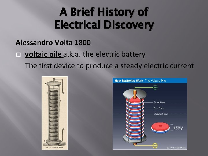 A Brief History of Electrical Discovery Alessandro Volta 1800 � voltaic pile a. k.