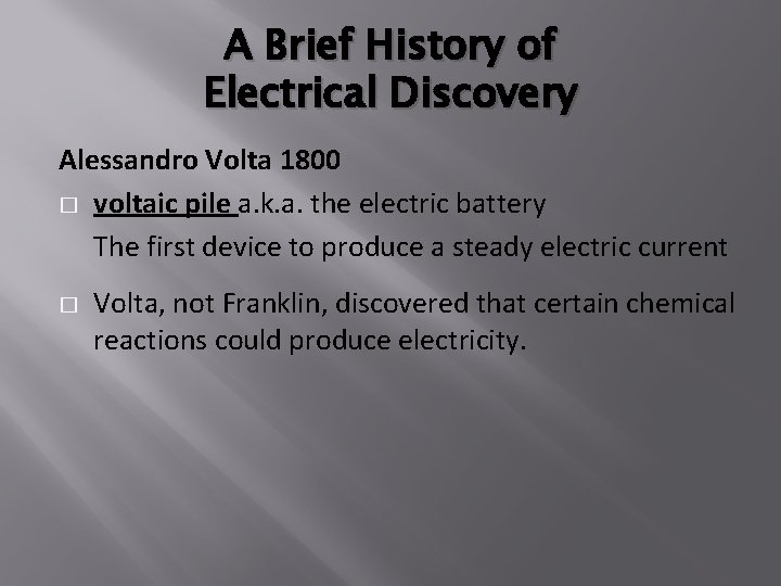 A Brief History of Electrical Discovery Alessandro Volta 1800 � voltaic pile a. k.