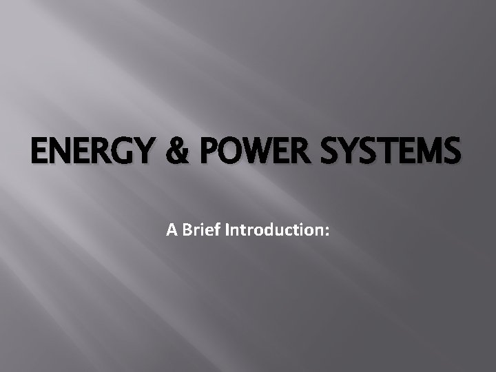 ENERGY & POWER SYSTEMS A Brief Introduction: 