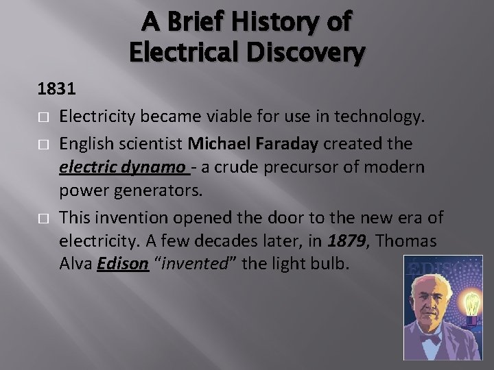 A Brief History of Electrical Discovery 1831 � Electricity became viable for use in