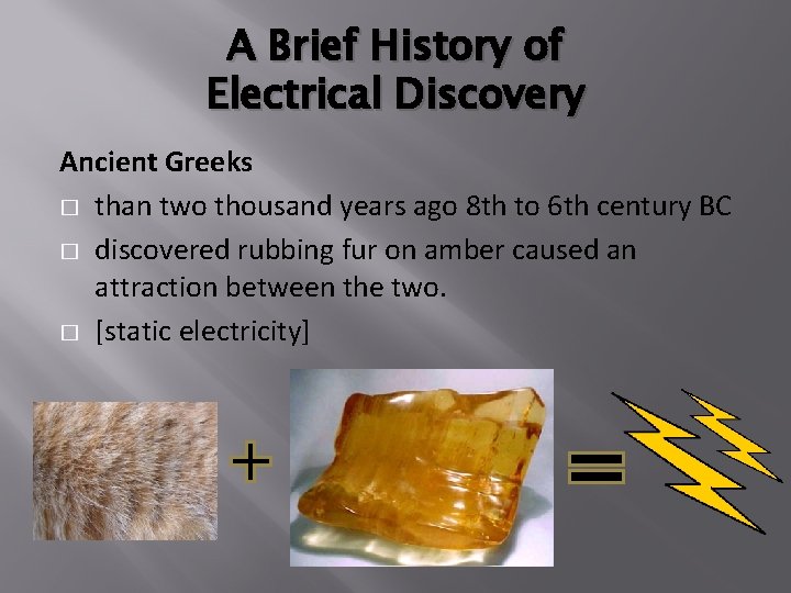A Brief History of Electrical Discovery Ancient Greeks � than two thousand years ago