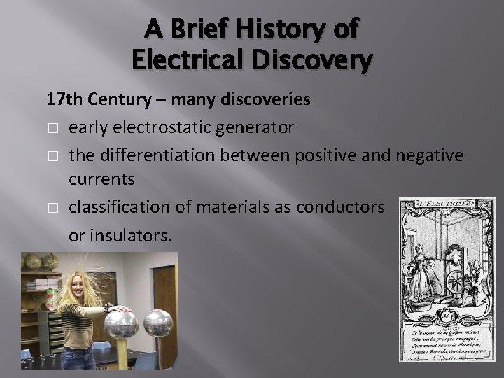 A Brief History of Electrical Discovery 17 th Century – many discoveries � early