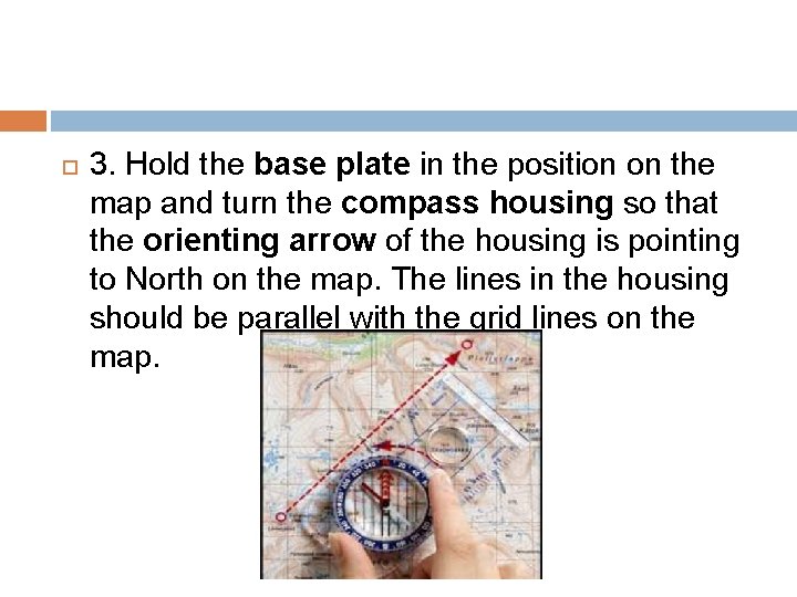  3. Hold the base plate in the position on the map and turn