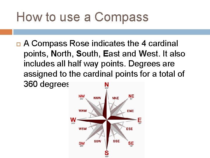 How to use a Compass A Compass Rose indicates the 4 cardinal points, North,