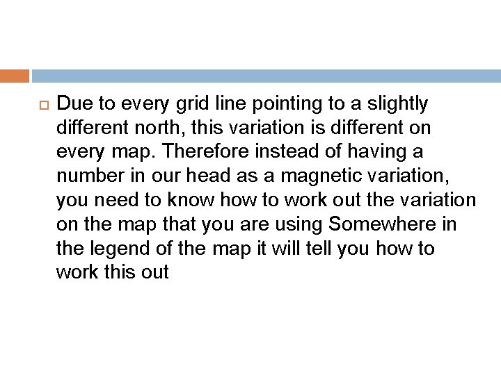  Due to every grid line pointing to a slightly different north, this variation