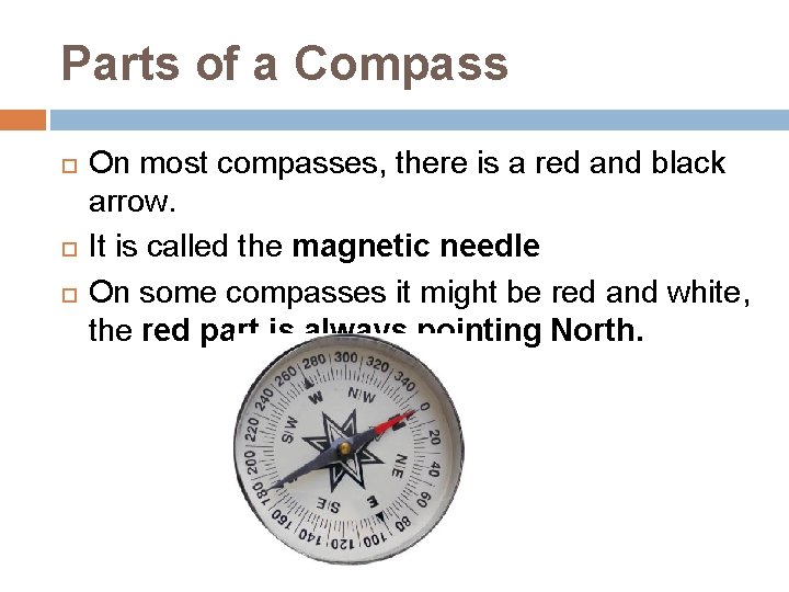 Parts of a Compass On most compasses, there is a red and black arrow.