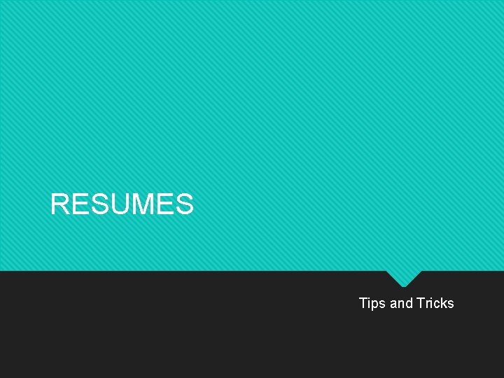 RESUMES Tips and Tricks 