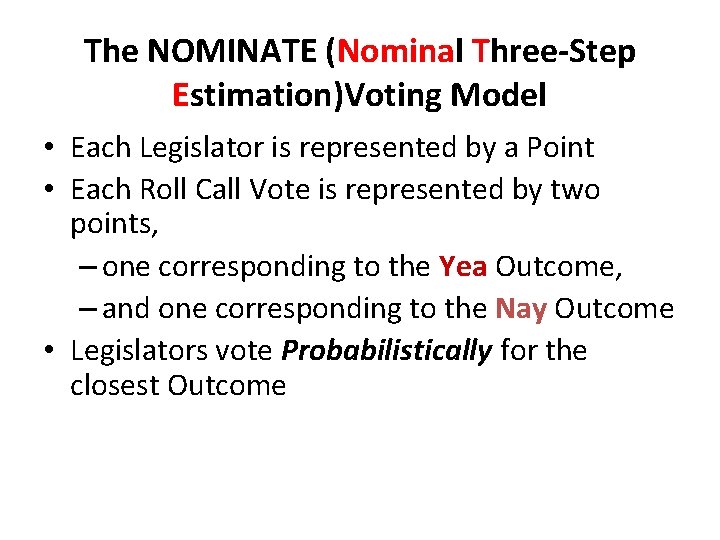The NOMINATE (Nominal Three-Step Estimation)Voting Model • Each Legislator is represented by a Point The NOMINATE (Nominal Three-Step Estimation)Voting Model • Each Legislator is represented by a Point