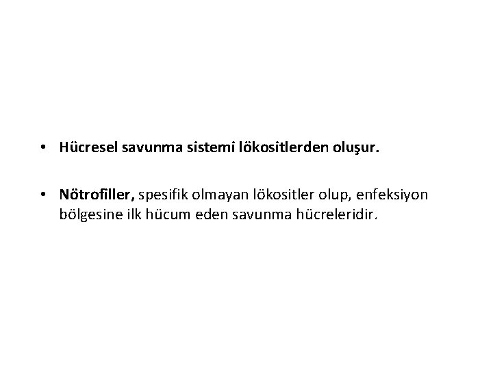  • Hücresel savunma sistemi lökositlerden oluşur. • Nötrofiller, spesifik olmayan lökositler olup, enfeksiyon