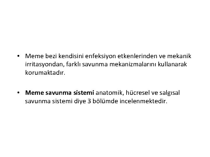  • Meme bezi kendisini enfeksiyon etkenlerinden ve mekanik irritasyondan, farklı savunma mekanizmalarını kullanarak