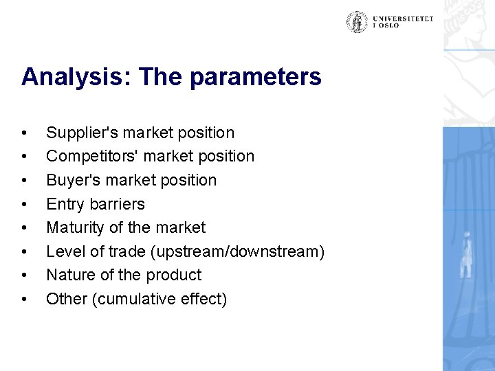 Analysis: The parameters • • Supplier's market position Competitors' market position Buyer's market position