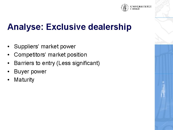 Analyse: Exclusive dealership • • • Suppliers’ market power Competitors’ market position Barriers to