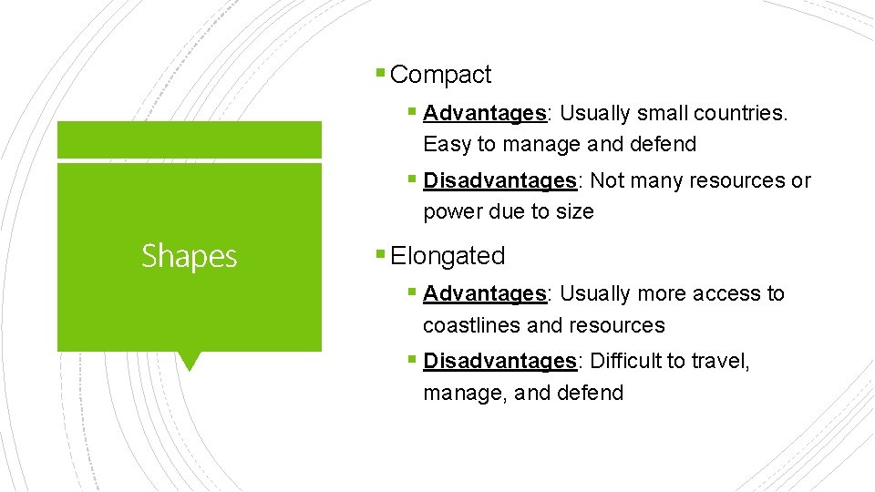 § Compact § Advantages: Usually small countries. Easy to manage and defend § Disadvantages: