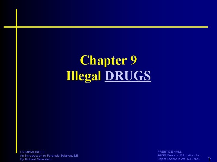 Chapter 9 Illegal DRUGS CRIMINALISTICS An Introduction to Forensic Science, 9/E By Richard Saferstein