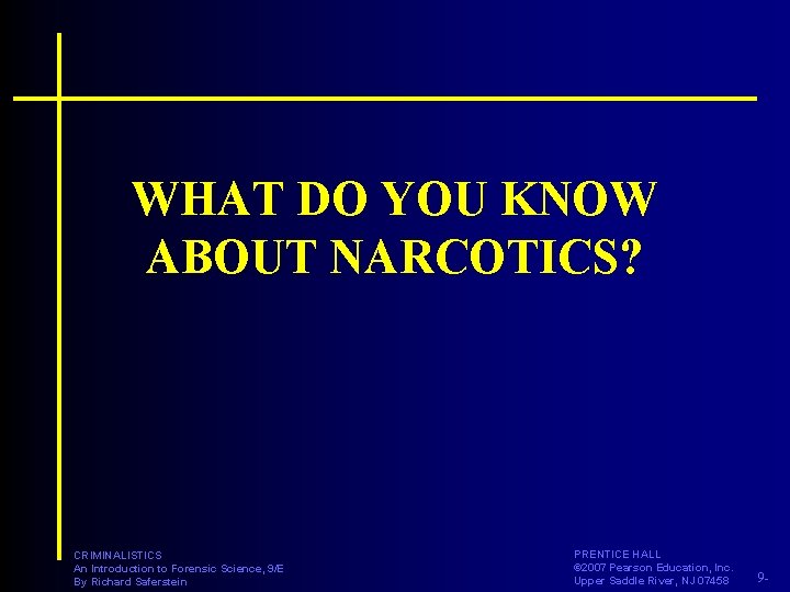 WHAT DO YOU KNOW ABOUT NARCOTICS? CRIMINALISTICS An Introduction to Forensic Science, 9/E By