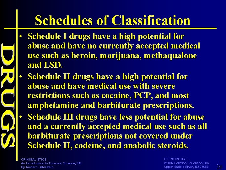 Schedules of Classification • Schedule I drugs have a high potential for abuse and