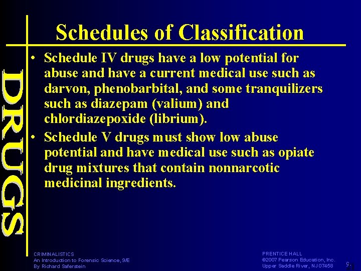 Schedules of Classification • Schedule IV drugs have a low potential for abuse and