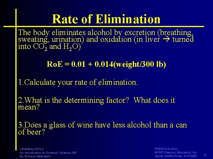 Rate of Elimination The body eliminates alcohol by excretion (breathing, sweating, urination) and oxidation