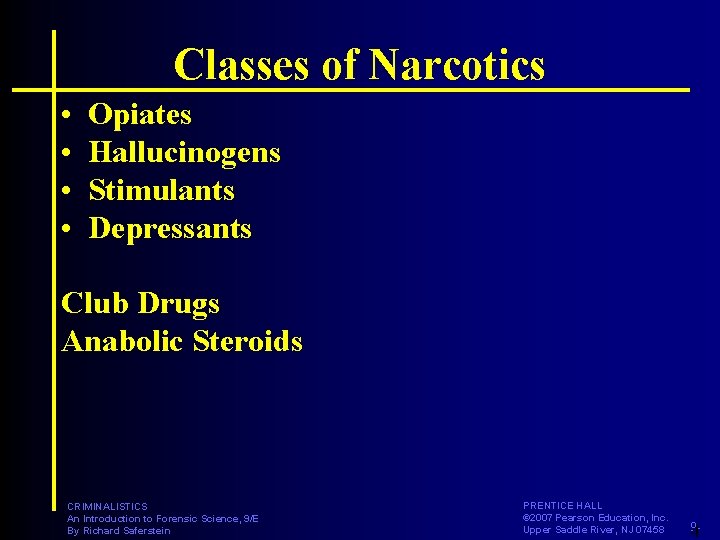 Classes of Narcotics • • Opiates Hallucinogens Stimulants Depressants Club Drugs Anabolic Steroids CRIMINALISTICS