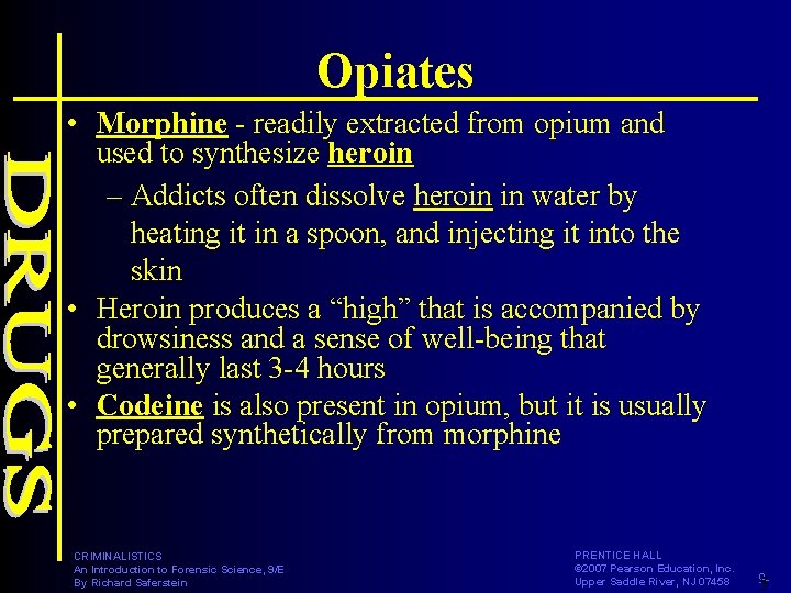 Opiates • Morphine - readily extracted from opium and used to synthesize heroin –