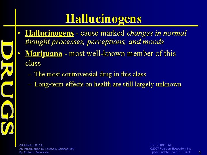 Hallucinogens • Hallucinogens - cause marked changes in normal thought processes, perceptions, and moods