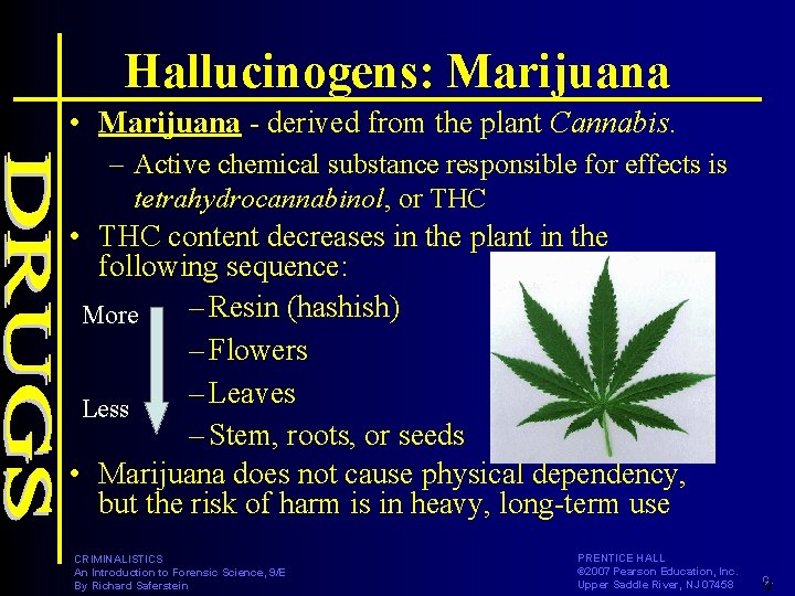 Hallucinogens: Marijuana • Marijuana - derived from the plant Cannabis. – Active chemical substance