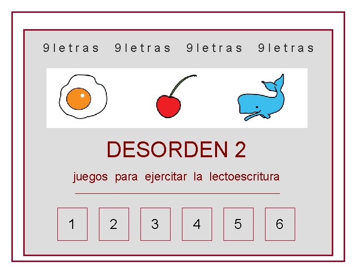 9 letras DESORDEN 2 juegos para ejercitar la lectoescritura _______________________________ 1 2 3 4