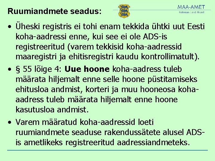 Ruumiandmete seadus: • Üheski registris ei tohi enam tekkida ühtki uut Eesti koha-aadressi enne,