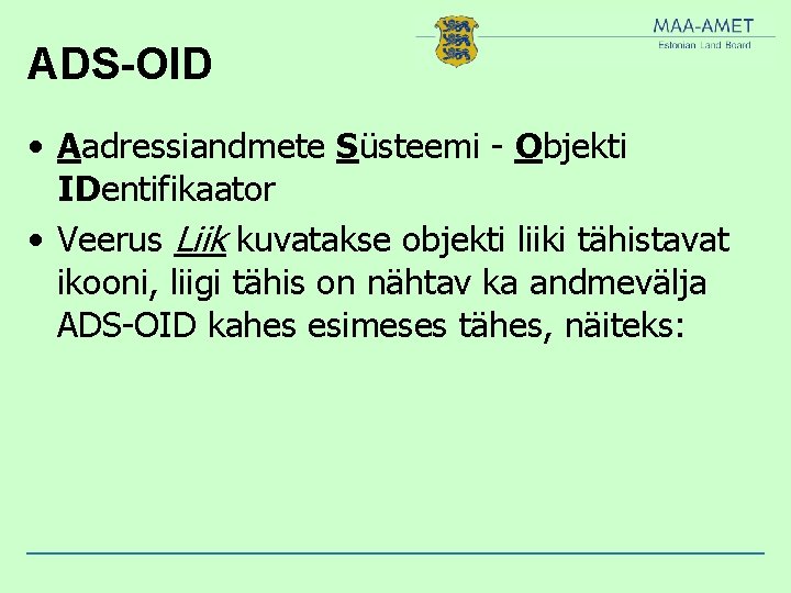 ADS-OID • Aadressiandmete Süsteemi - Objekti IDentifikaator • Veerus Liik kuvatakse objekti liiki tähistavat