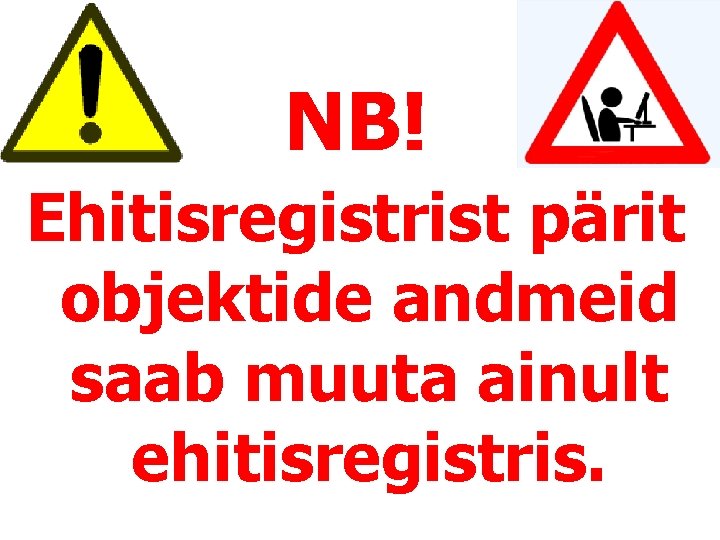 NB! Ehitisregistrist pärit objektide andmeid saab muuta ainult ehitisregistris. 