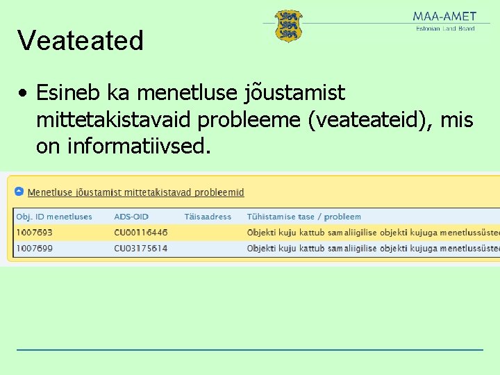 Veateated • Esineb ka menetluse jõustamist mittetakistavaid probleeme (veateateid), mis on informatiivsed. 