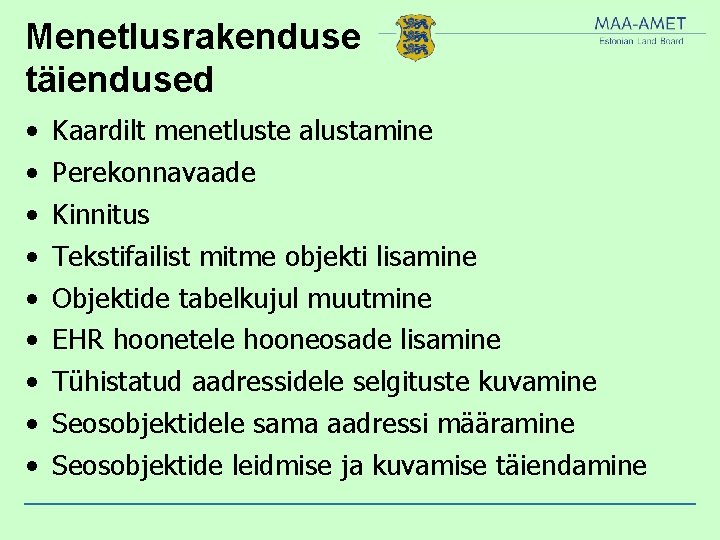 Menetlusrakenduse täiendused • • • Kaardilt menetluste alustamine Perekonnavaade Kinnitus Tekstifailist mitme objekti lisamine