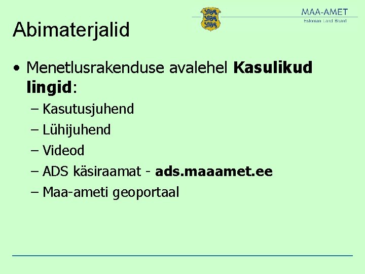 Abimaterjalid • Menetlusrakenduse avalehel Kasulikud lingid: – Kasutusjuhend – Lühijuhend – Videod – ADS