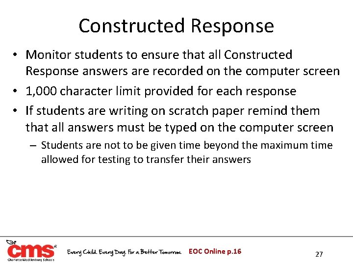 Constructed Response • Monitor students to ensure that all Constructed Response answers are recorded Constructed Response • Monitor students to ensure that all Constructed Response answers are recorded