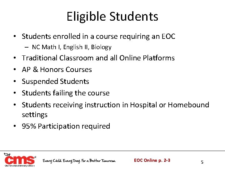 Eligible Students • Students enrolled in a course requiring an EOC – NC Math Eligible Students • Students enrolled in a course requiring an EOC – NC Math