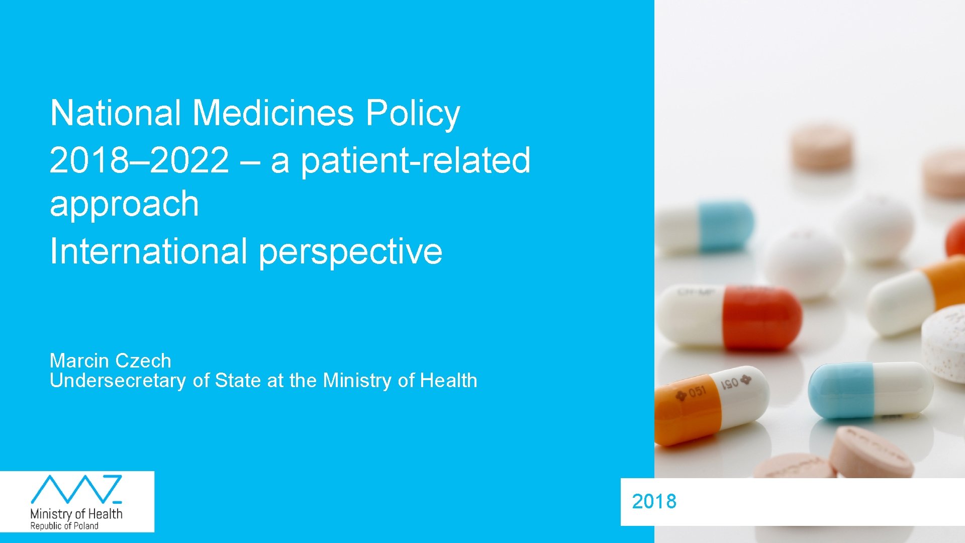 National Medicines Policy 2018– 2022 – a patient-related approach International perspective Marcin Czech Undersecretary