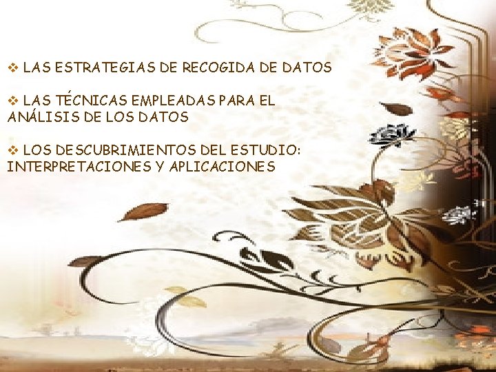 v LAS ESTRATEGIAS DE RECOGIDA DE DATOS v LAS TÉCNICAS EMPLEADAS PARA EL ANÁLISIS v LAS ESTRATEGIAS DE RECOGIDA DE DATOS v LAS TÉCNICAS EMPLEADAS PARA EL ANÁLISIS