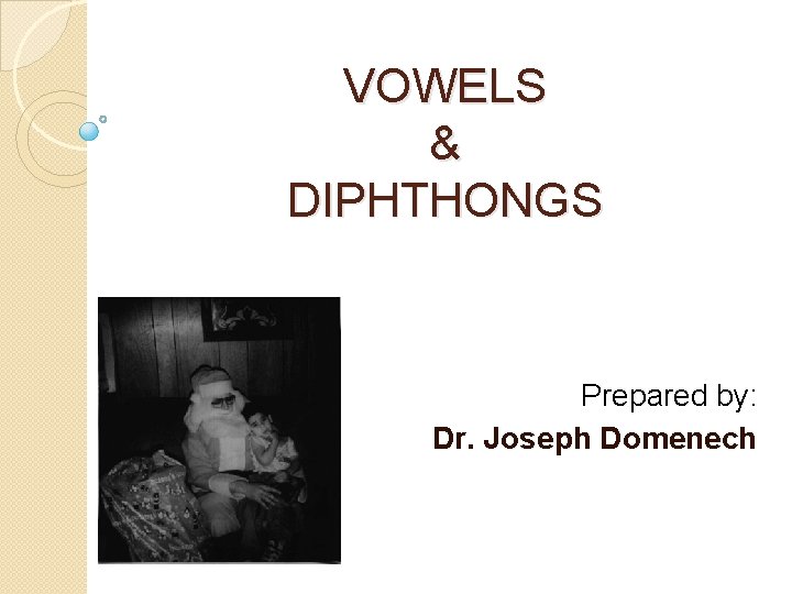 VOWELS & DIPHTHONGS Prepared by: Dr. Joseph Domenech 