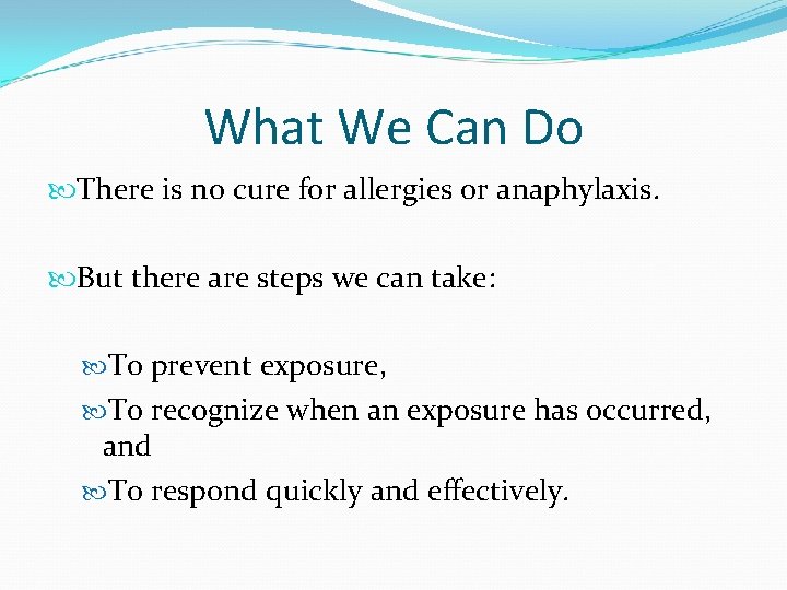 What We Can Do There is no cure for allergies or anaphylaxis. But there