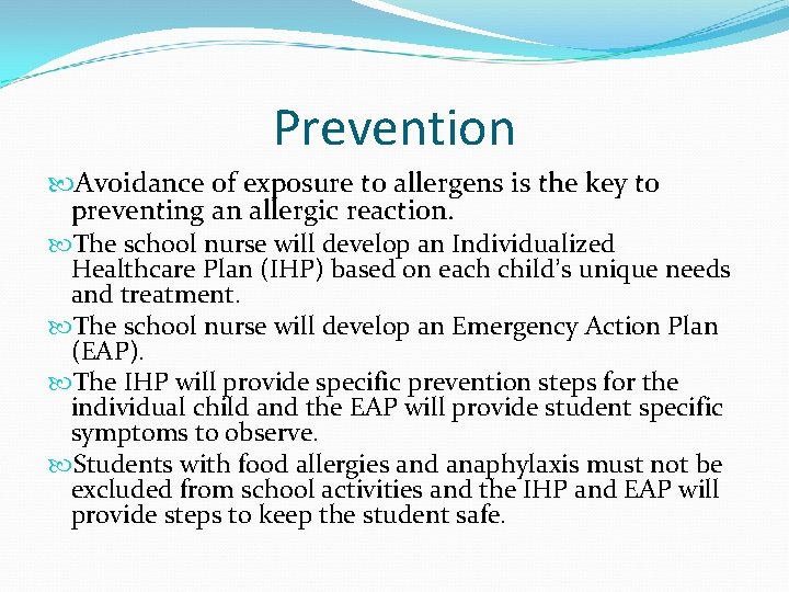 Prevention Avoidance of exposure to allergens is the key to preventing an allergic reaction.