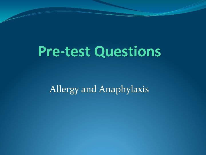 Pre-test Questions Allergy and Anaphylaxis 