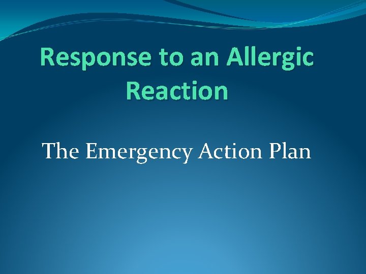 Response to an Allergic Reaction The Emergency Action Plan 